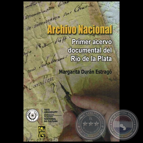  ARCHIVO NACIONAL: Primer acervo documental del Río de la Plata - Autora: MARGARITA DURÁN ESTRAGÓ - Año 2014